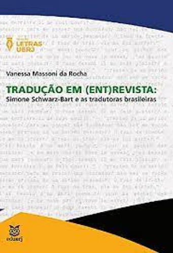 Tradução em (ent)revista: Simone Schwarz-Bart e as traduto, de Vanessa Massoni da Rocha. Editora EDUERJ - EDIT. DA UNIV. DO EST. DO RIO - UERJ, capa mole em português