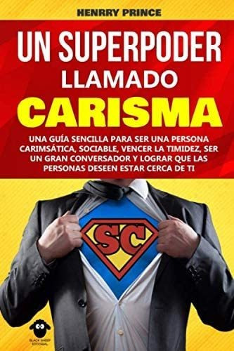 Libro: Un Superpoder Llamado Carisma: Una Guía Sencilla Para