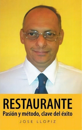 Restaurante Pasion Y Metodo, Clave Del Exito, De Jose Llopiz. Editorial Palibrio, Tapa Dura En Español