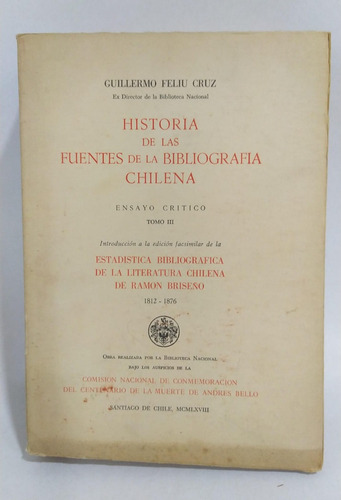 Historia De La Bibliografía Chilena T.3 / Guillermo Feliu C.