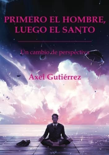 Primero El Hombre, Luego El Santo. - Gutierrez,..., De Gutiérrez, Auto A. Editorial Independently Published En Español