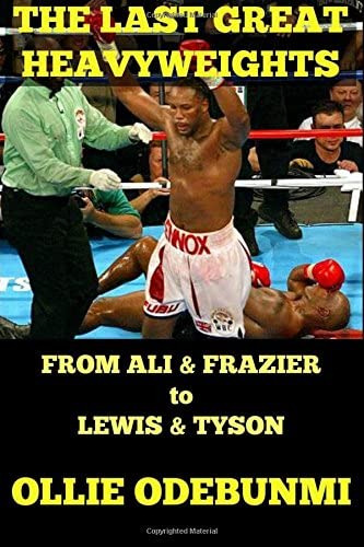 The Last Great From Ali And Frazier To Lewis And Tyson, De Odebunmi, Ollie. Editorial Createspace Independent Publishing Platform, Tapa Blanda En Inglés