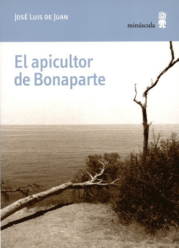 El Apicultor De Bonaparte, De De Juan, José Luis. Editorial Minúscula, Tapa Blanda En Español, 2017