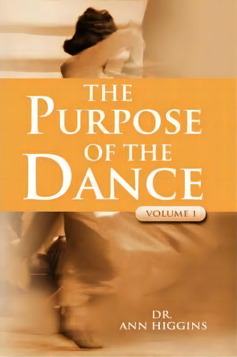 The Purpose Of The Dance, De Dr Ann Higgins. Editorial Iuniverse, Tapa Blanda En Inglés