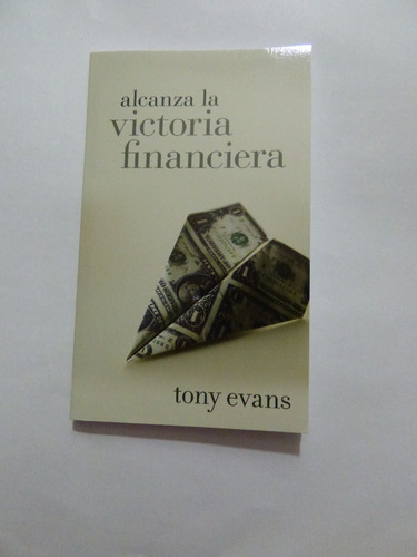 Alcanza La Victoria Financiera, de Tony Evans. Editorial PORTAVOZ en español