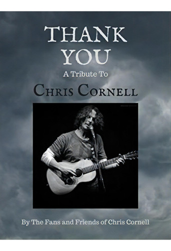Thank You : A Tribute To Chris Cornell, De The Fans And Friends Of Chris Cornell. Editorial Createspace Independent Publishing Platform, Tapa Blanda En Inglés
