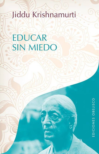 Educar Sin Miedo, De Krishnamurti, Jiddu. Editorial Ediciones Obelisco En Español