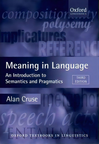 Meaning In Language: An Introduction To Semantics And Pragmatics, De Alan Cruse., Vol. 1. Editorial Oxford University Press, Tapa Blanda, Edición Third Edition En Inglés