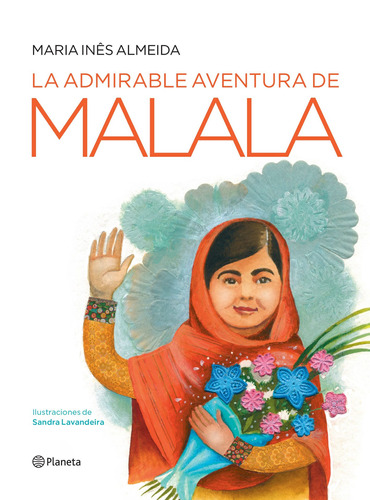La admirable aventura de Malala, de Almeida, Maria Inês. Serie Infantil y Juvenil Editorial Planeta México, tapa blanda en español, 2016