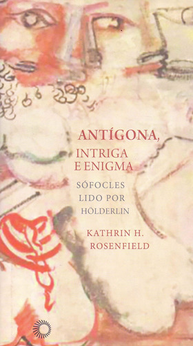 Antígona, intríga e enigma, de Rosenfield, Kathrin Holzermayr. Série Estudos Editora Perspectiva Ltda., capa mole em português, 2016