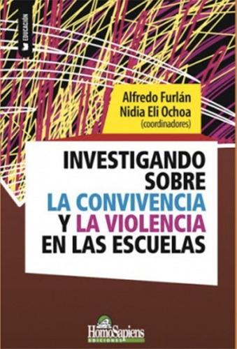 Investigando Sobre La Convivencia Y La Violencia En Las Escuelas, De Alfredo Furlán Y Nidia Eli Ochoa (coord.). Editorial Homosapiens, Tapa Blanda En Español, 2021