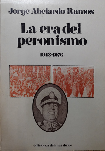 La Era Del Peronismo 1943-1976 -  Jorge Abelardo Ramos