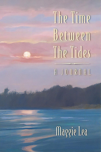 The Time Between The Tides A Journal, De Lea, Maggie. Editorial Lea Pr, Tapa Blanda En Inglés