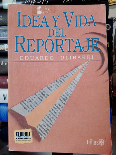 Idea Y Vida Del Reportaje/ Eduardo Ulibarri 