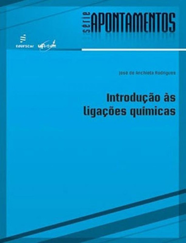 Introdução As Ligações Químicas: Serie Apontamentos, De Rodrigues, José De Anchieta. Editora Edufscar - Universidade Federal De São Carlos, Capa Mole Em Português