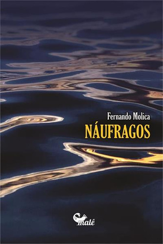 Naufragos - 1ªed.(2023), De Fernando Molica. Editora Malê, Capa Mole, Edição 1 Em Português, 2023
