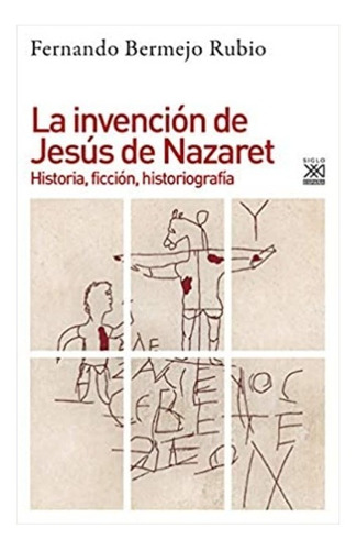 La Invención De Jesús De Nazareth | Fernando Bermejo Rubio