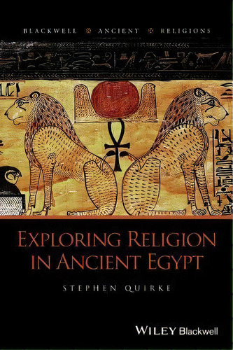 Exploring Religion In Ancient Egypt, De Stephen Quirke. Editorial John Wiley And Sons Ltd, Tapa Blanda En Inglés, 2014