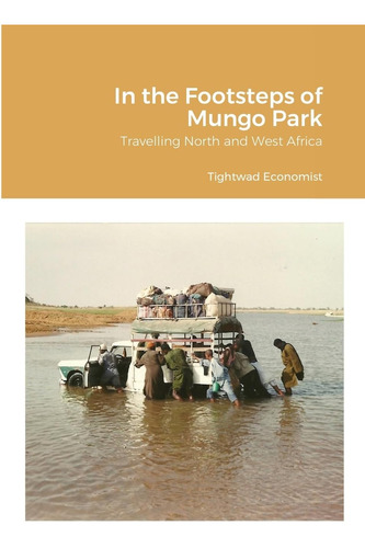 Libro: In The Footsteps Of Mungo Park: Travelling North And 