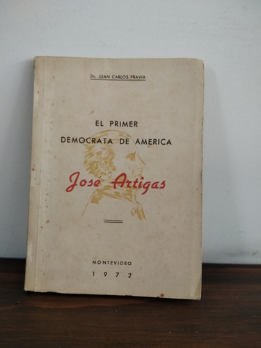 El Primer Demócrata De America. José Artigas. Juan C. Pravia