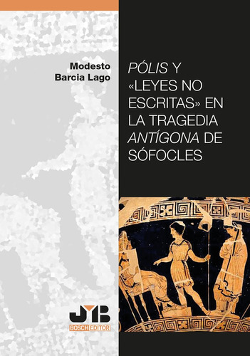 Pólis y <> en la tragedia Antígona de Sófocles, de Modesto Barcía Lago. Editorial J.M. Bosch Editor, tapa blanda en español, 2022