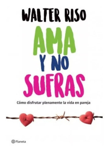 Ama Y No Sufras, De Walter Riso. Editorial Planeta, Tapa Blanda En Español