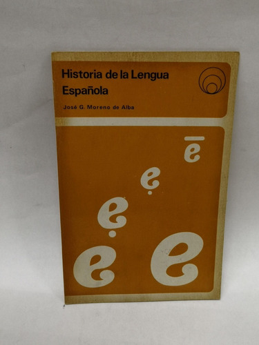 Historia De La Lengua Española - José G. Moreno De Alba (Usado)