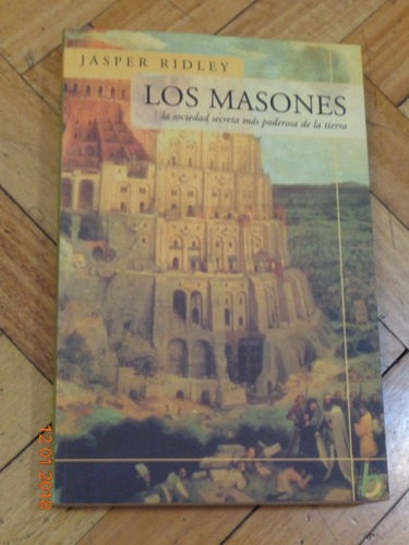 Los Masones. Jasper Ridley. La Sociedad Más Poderosa D&-.