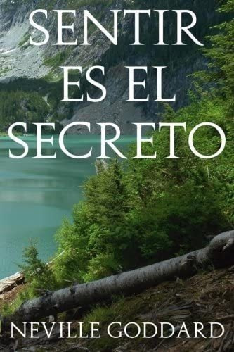 Libro:  Sentir Es El Secreto (spanish Edition)