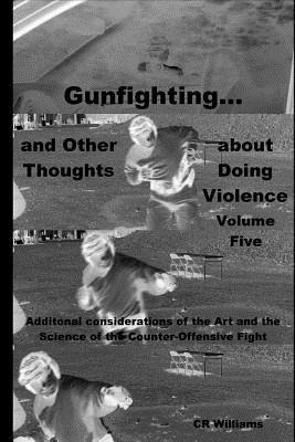 Libro Gunfighting, And Other Thoughts About Doing Violenc...