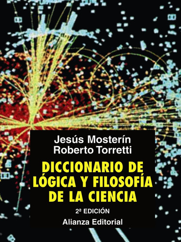 Diccionario de Lógica y Filosofía de la Ciencia, de Mosterín, Jesús. Editorial Alianza, tapa dura en español, 2010