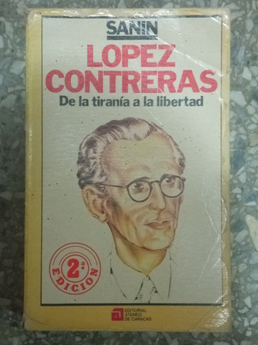 De La Tiranía A La Libertad - López Contreras 