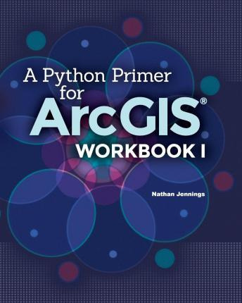 Libro A Python Primer For Arcgis(r) : Workbook I - Nathan...
