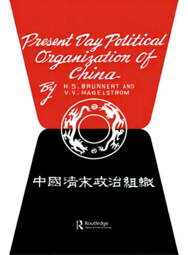 Present Day Political Organization Of China, De Brunnert, H. S.. Editorial Routledge, Tapa Blanda En Inglés