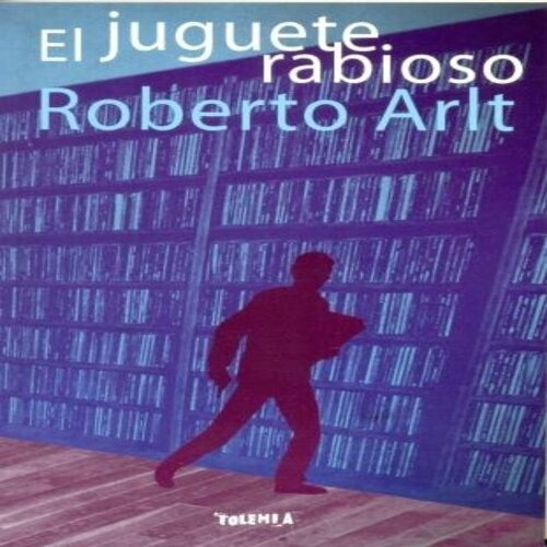 El Juguete Rabioso - Roberto Arlt