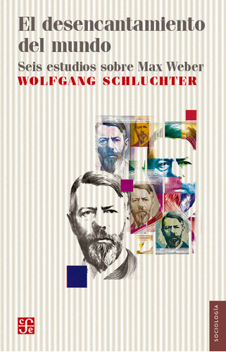 El Desencantamiento Del Mundo Seis Estudios Sobre Max Weber
