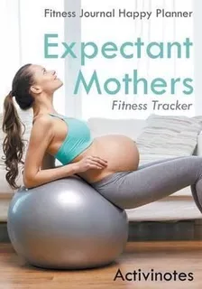 Expectant Mothers Fitness Tracker - Fitness Journal Happy...