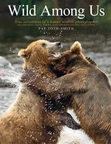 Comprar Wild Among Us, De Pat Toth-smith. Editorial Pat Toth Smith Photography, Tapa Blanda En Inglés