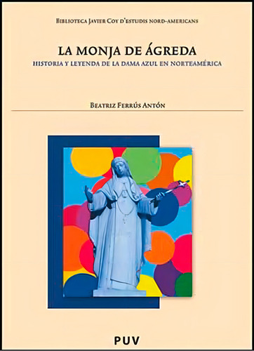La monja de Ágreda, de Beatriz Ferrús Antón. Editorial Publicacions de la Universitat de València, tapa blanda en español, 2008