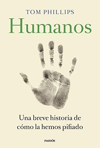 Humanos: Una Breve Historia De Cómo La Hemos Pifiado (contex