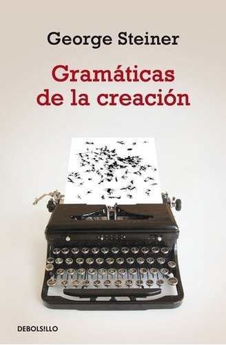 Gramaticas De La Creacion - George Steiner