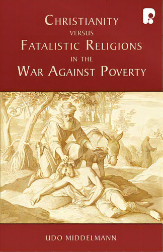 Christianity Versus Fatalistic Religions In The War Against Poverty, De Middelmann, Udo W.. Editorial Inter Varsity Pr, Tapa Blanda En Inglés