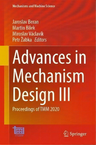 Advances In Mechanism Design Iii : Proceedings Of Tmm 2020, De Jaroslav Beran. Editorial Springer Nature Switzerland Ag, Tapa Dura En Inglés