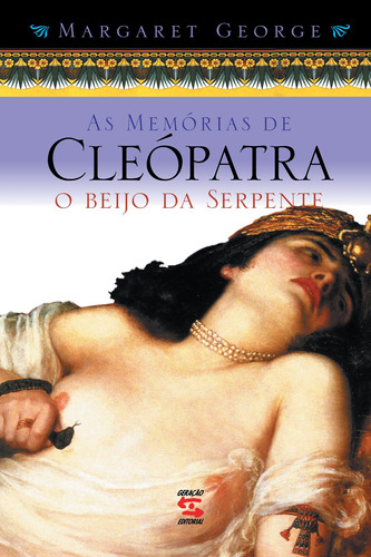 As Memórias de Cleópatra (vol3): O Beijo da Serpente, de George, Margaret. Editora Geração Editorial Ltda, capa mole em português, 2001