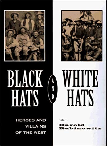 Black Hats And White Hats: Heroes And Villains Of The West. 