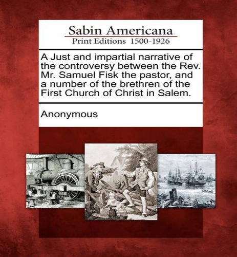 A Just And Impartial Narrative Of The Controversy Between The Rev. Mr. Samuel Fisk The Pastor, An..., De Anonymous. Editorial Gale Ecco, Sabin Americana, Tapa Blanda En Inglés