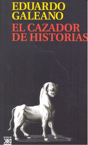 Cazador De Historias,el - Galeano, Eduardo