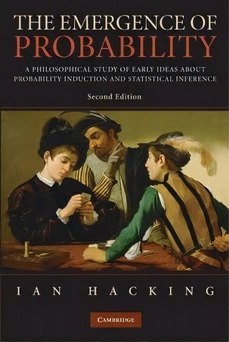 The Emergence Of Probability : A Philosophical Study Of Early Ideas About Probability, Induction ..., De Ian Hacking. Editorial Cambridge University Press, Tapa Blanda En Inglés