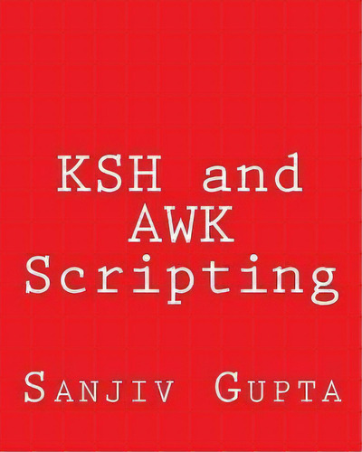 Ksh And Awk Scripting, De Sanjiv Gupta. Editorial Createspace Independent Publishing Platform, Tapa Blanda En Inglés