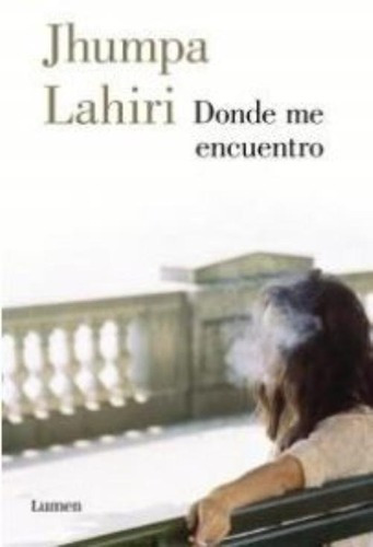 Libro Donde Me Encuentro: Libro Donde Me Encuentro, De Jhumpa Lahiri. Editorial Lumen, Tapa Blanda En Castellano